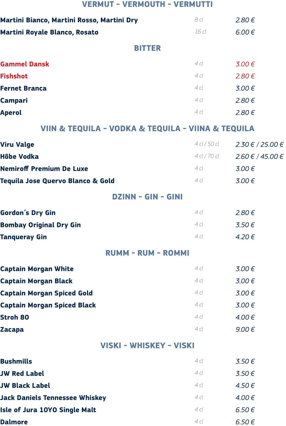 00 Tequila Jose Quervo Blanco & Gold 4 cl 3.00 DZINN - GIN - GINI Gordon s Dry Gin 4 cl 2.80 Bombay Original Dry Gin 4 cl 3.50 Tanqueray Gin 4 cl 4.20 RUMM - RUM - ROMMI Captain Morgan White 4 cl 3.