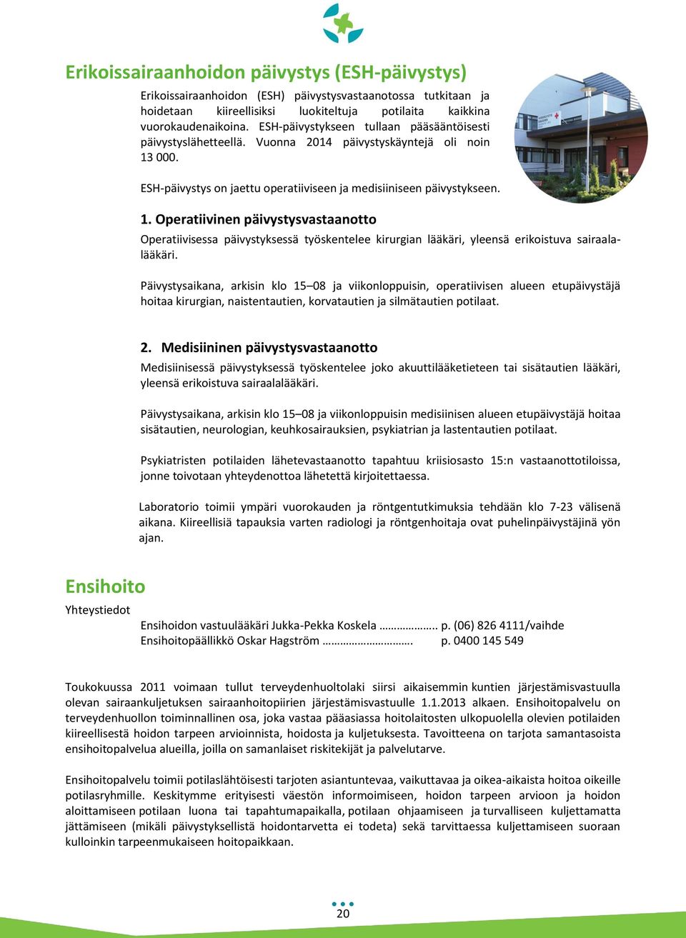 000. ESH-päivystys on jaettu operatiiviseen ja medisiiniseen päivystykseen. 1.