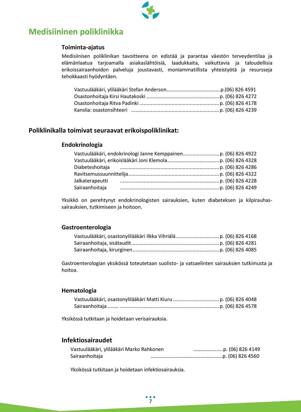 .. p. (06) 826 4272 Osastonhoitaja Ritva Padinki... p. (06) 826 4178 Kanslia: osastonsihteeri... p. (06) 826 4239 Poliklinikalla toimivat seuraavat erikoispoliklinikat: Endokrinologia Vastuulääkäri, endokrinologi Janne Kemppainen.