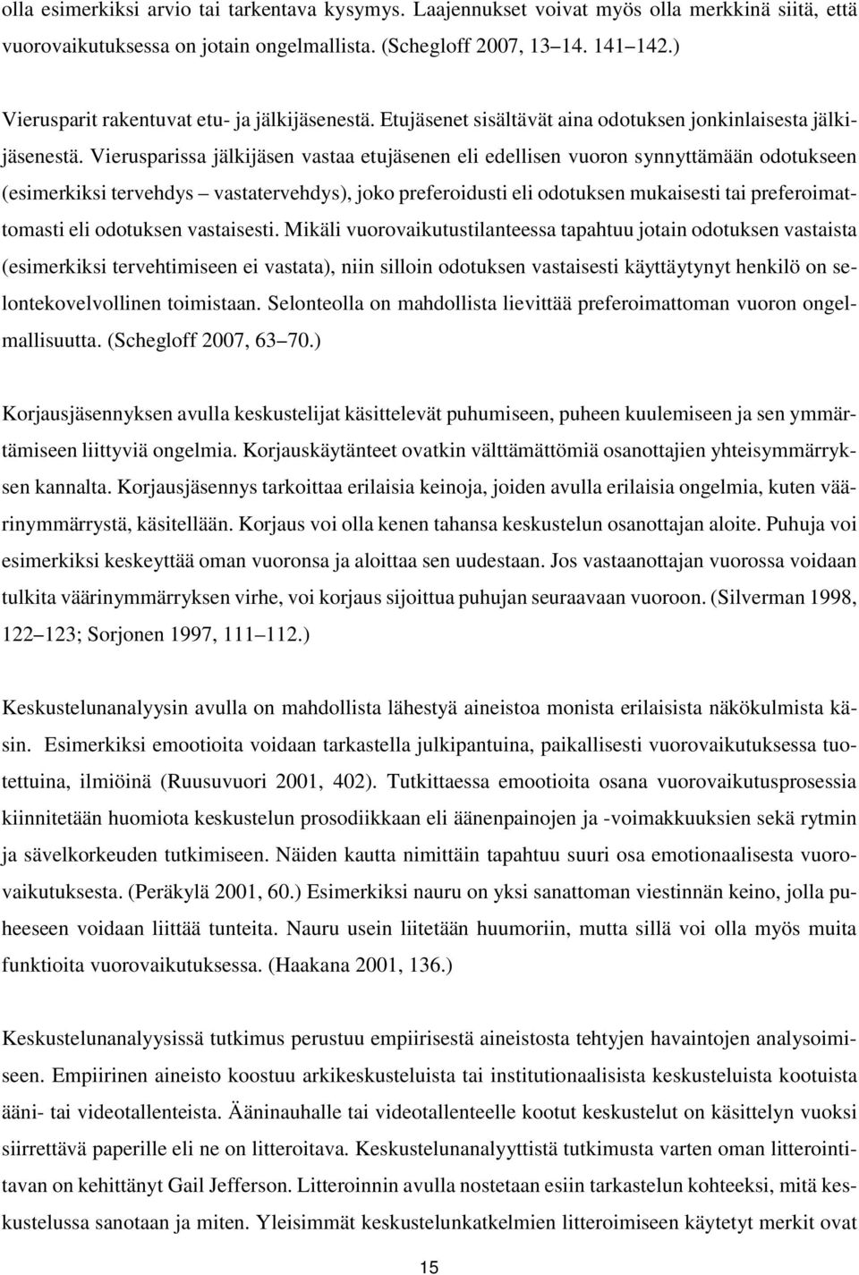 Vierusparissa jälkijäsen vastaa etujäsenen eli edellisen vuoron synnyttämään odotukseen (esimerkiksi tervehdys vastatervehdys), joko preferoidusti eli odotuksen mukaisesti tai preferoimattomasti eli