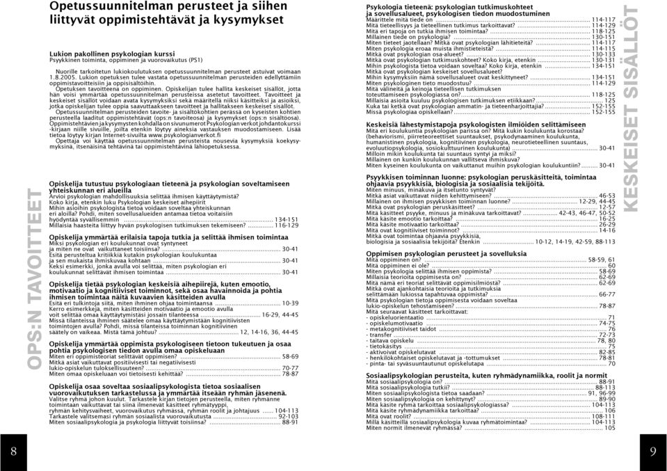 Lukion opetuksen tulee vastata opetussuunnitelman perusteiden edellyttämiin oppimistavoitteisiin ja oppisisältöihin. Opetuksen tavoitteena on oppiminen.