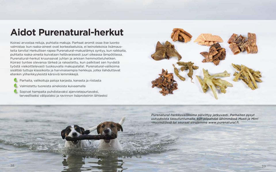 Purenatural-herkut kruunaavat juhlan ja arkisen hemmotteluhetken. Koirasi tuntee olevansa tärkeä ja rakastettu, kun palkitset sen hyvästä työstä viekoittelevasti tuoksuvalla makupalalla!