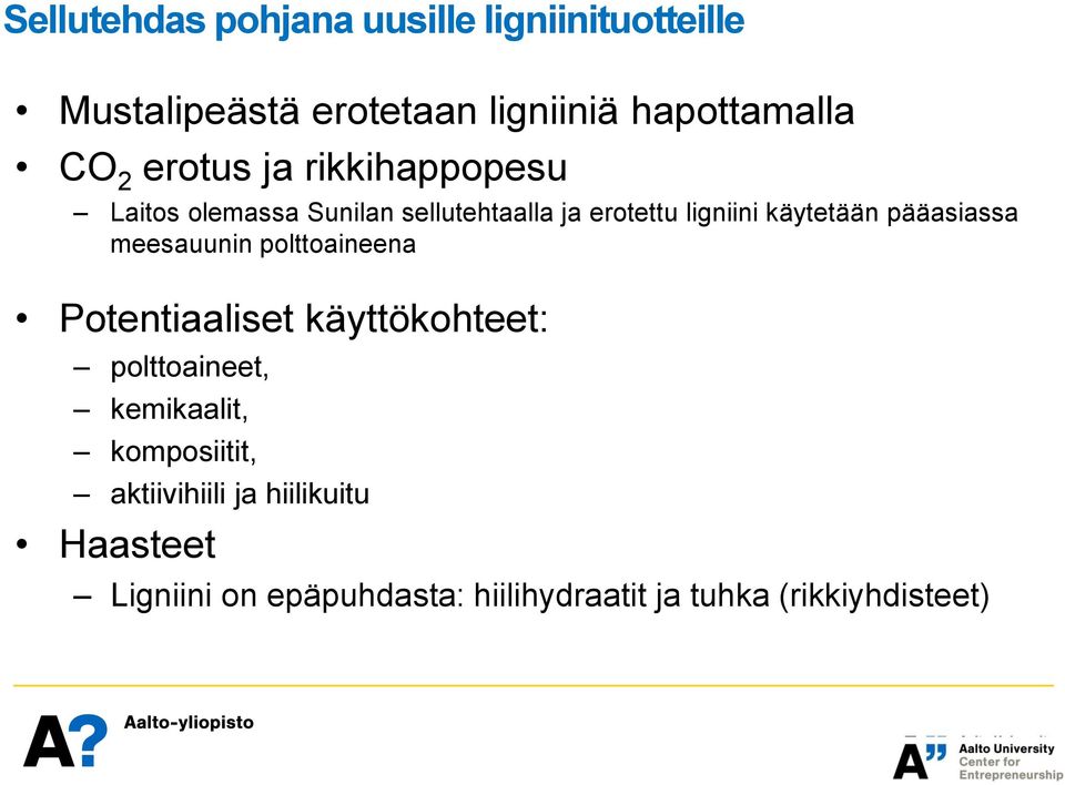 pääasiassa meesauunin polttoaineena Potentiaaliset käyttökohteet: polttoaineet, kemikaalit,