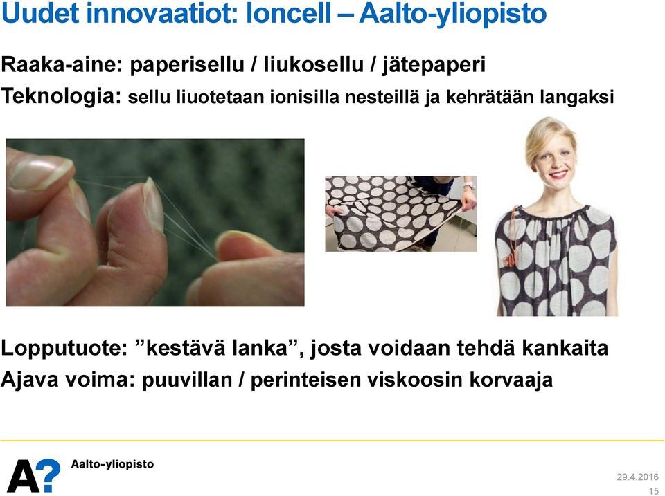 nesteillä ja kehrätään langaksi Lopputuote: kestävä lanka, josta
