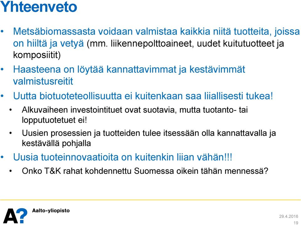 biotuoteteollisuutta ei kuitenkaan saa liiallisesti tukea! Alkuvaiheen investointituet ovat suotavia, mutta tuotanto- tai lopputuotetuet ei!