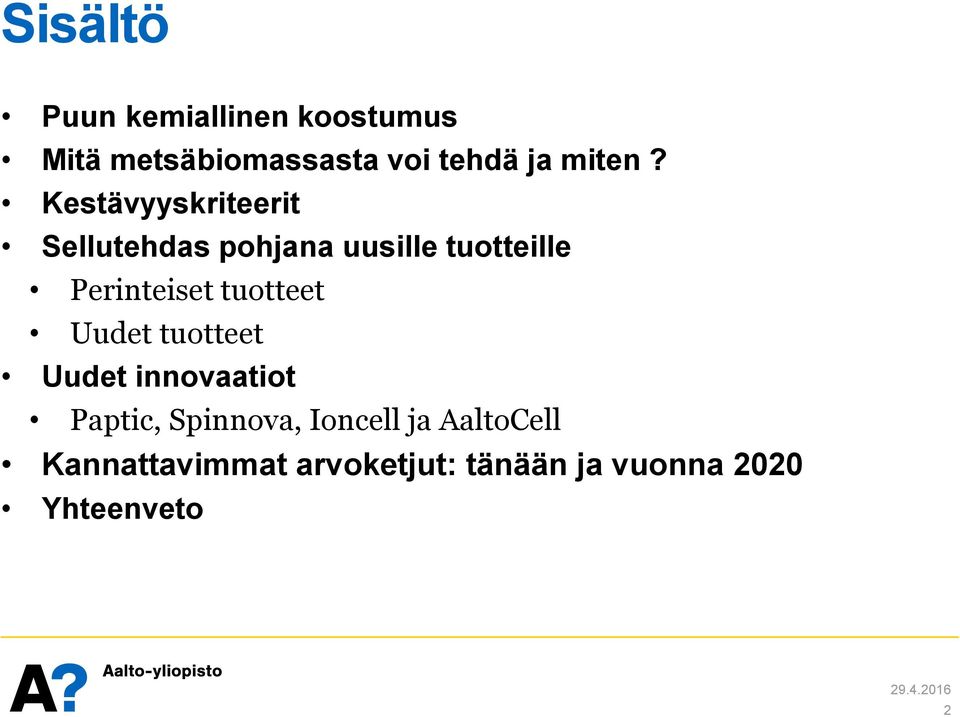 Kestävyyskriteerit Sellutehdas pohjana uusille tuotteille Perinteiset