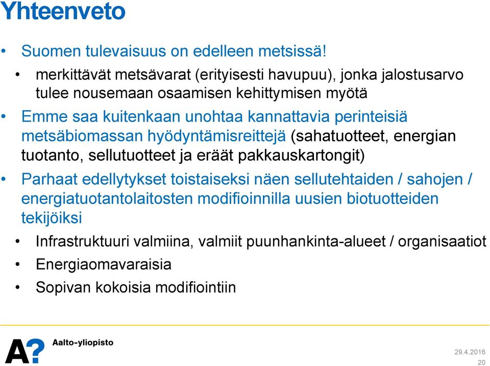 kannattavia perinteisiä metsäbiomassan hyödyntämisreittejä (sahatuotteet, energian tuotanto, sellutuotteet ja eräät pakkauskartongit) Parhaat