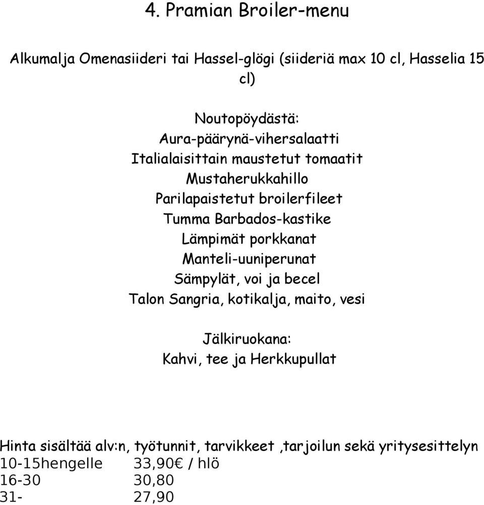 Parilapaistetut broilerfileet Tumma Barbados-kastike Lämpimät porkkanat Manteli-uuniperunat Sämpylät, voi ja