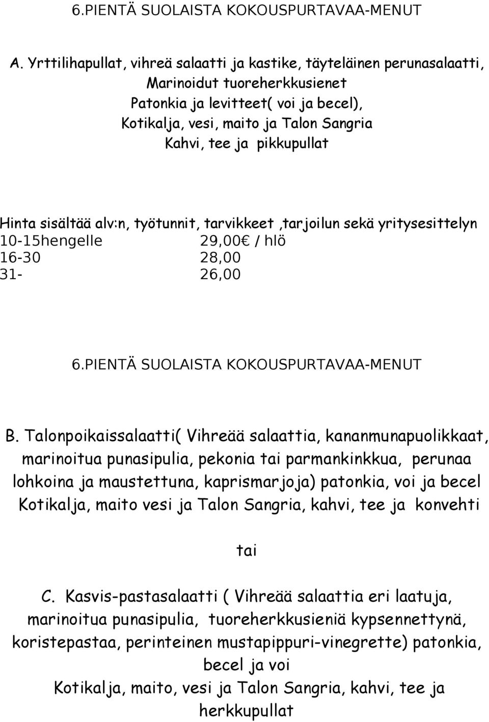 pikkupullat 10-15hengelle 29,00 / hlö 16-30 28,00 31-26,00 6.PIENTÄ SUOLAISTA KOKOUSPURTAVAA-MENUT B.