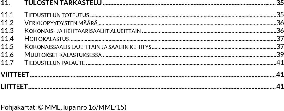 5 KOKONAISSAALIS LAJEITTAIN JA SAALIIN KEHITYS...37 11.6 MUUTOKSET KALASTUKSESSA...39 11.