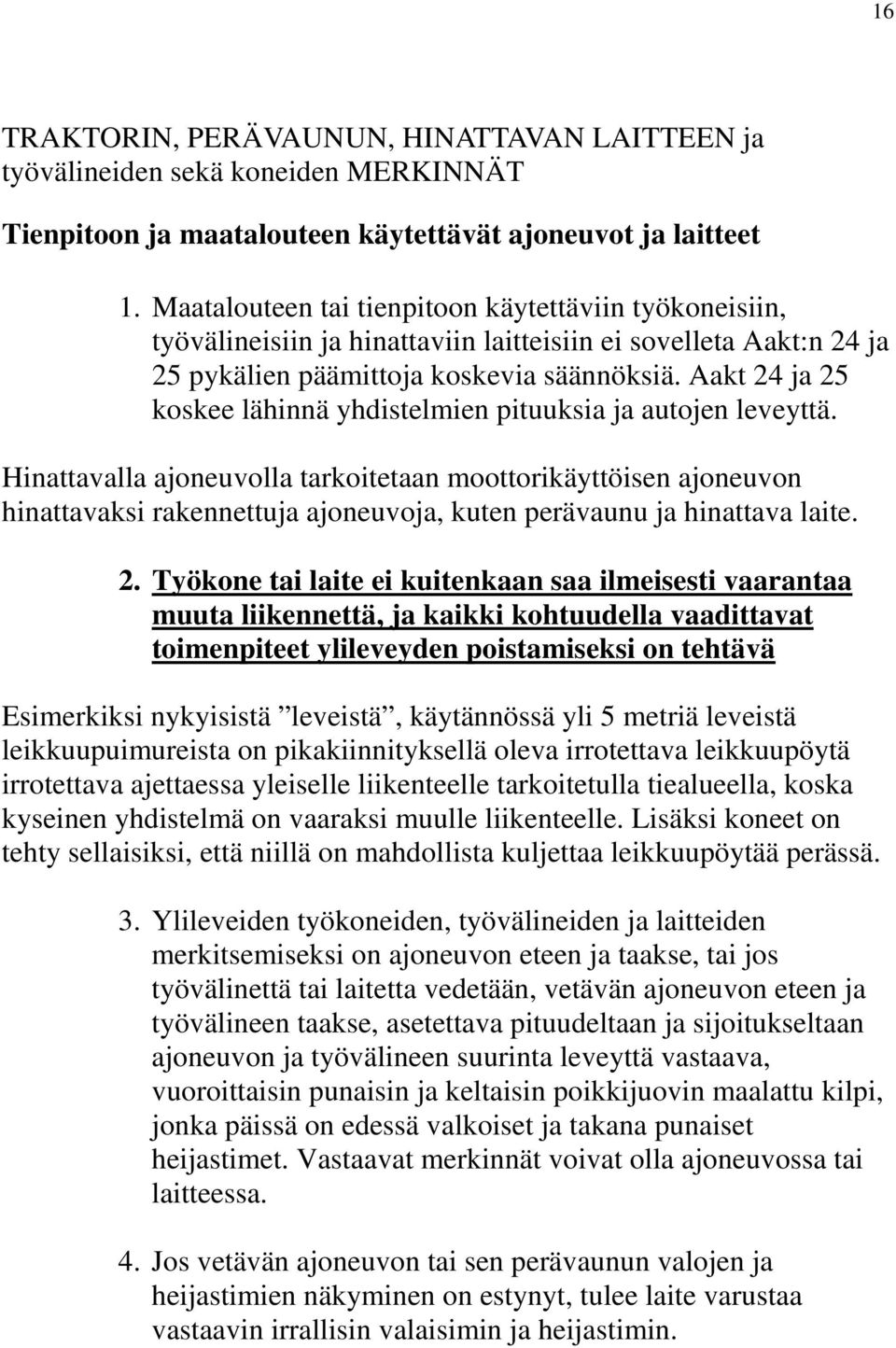 Aakt 24 ja 25 koskee lähinnä yhdistelmien pituuksia ja autojen leveyttä.