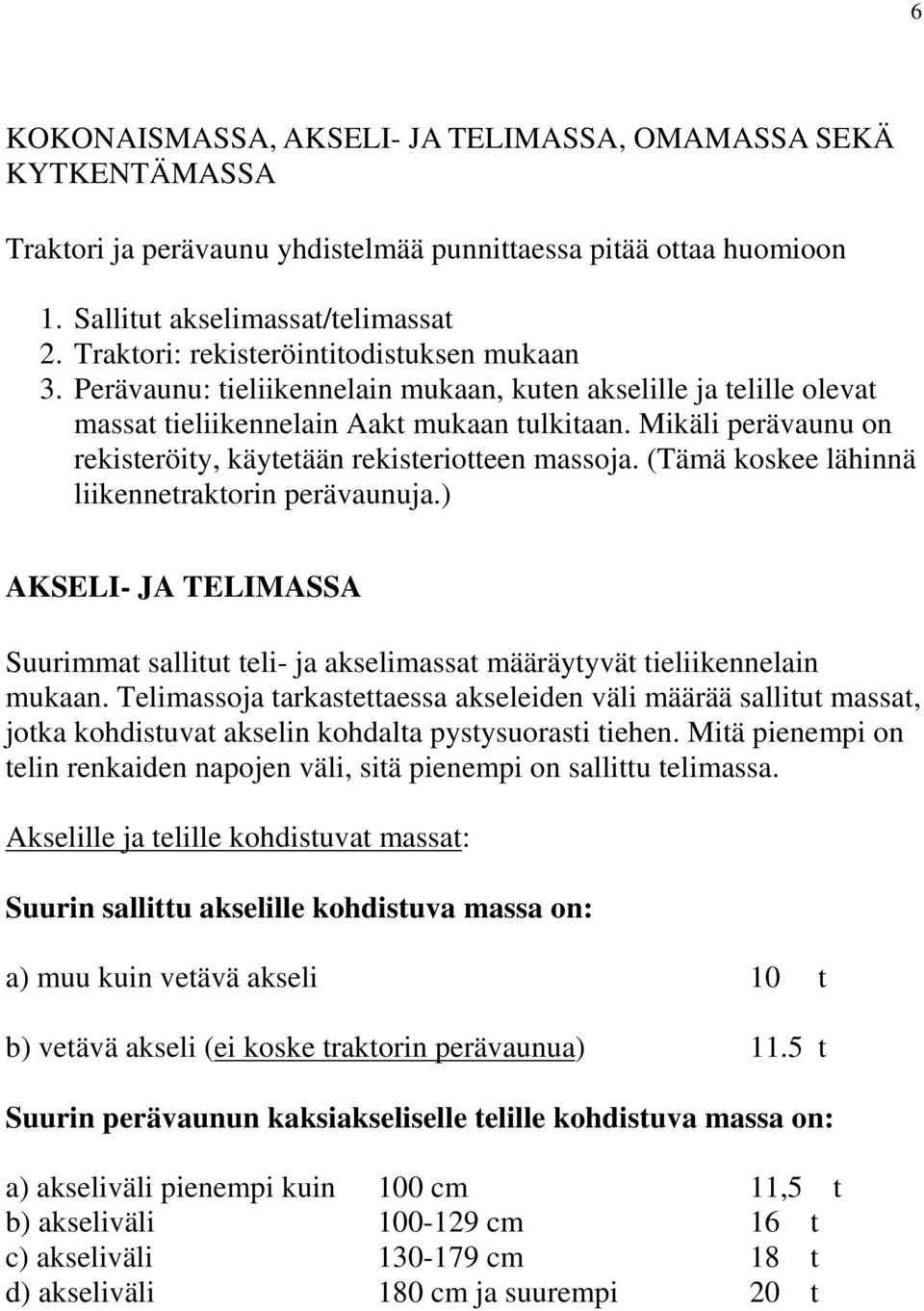 Mikäli perävaunu on rekisteröity, käytetään rekisteriotteen massoja. (Tämä koskee lähinnä liikennetraktorin perävaunuja.