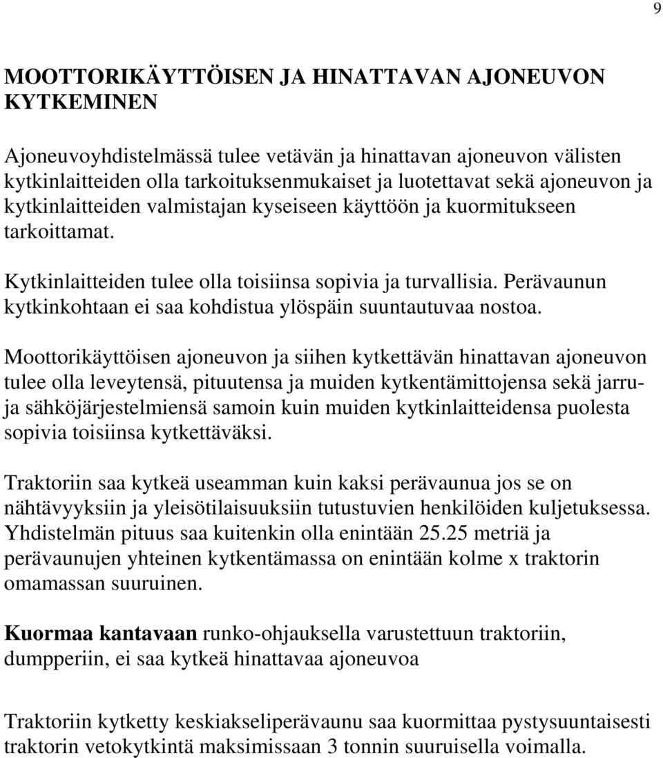 Perävaunun kytkinkohtaan ei saa kohdistua ylöspäin suuntautuvaa nostoa.