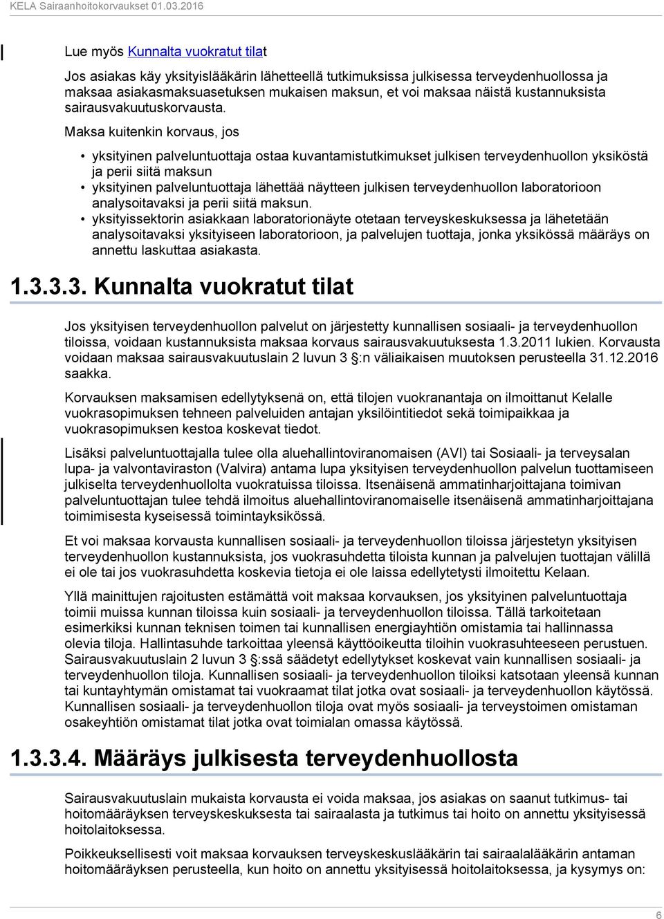 Maksa kuitenkin korvaus, jos yksityinen palveluntuottaja ostaa kuvantamistutkimukset julkisen terveydenhuollon yksiköstä ja perii siitä maksun yksityinen palveluntuottaja lähettää näytteen julkisen