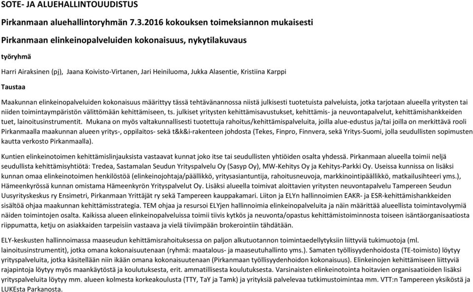 Taustaa Maakunnan elinkeinopalveluiden kokonaisuus määrittyy tässä tehtävänannossa niistä julkisesti tuotetuista palveluista, jotka tarjotaan alueella yritysten tai niiden toimintaympäristön