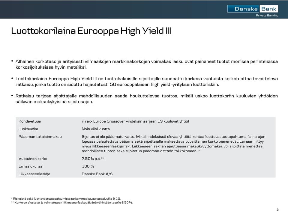 yield -yrityksen luottoriskiin. Ratkaisu tarjoaa sijoittajalle mahdollisuuden saada houkuttelevaa tuottoa, mikäli uskoo luottokoriin kuuluvien yhtiöiden säilyvän maksukykyisinä sijoitusajan.