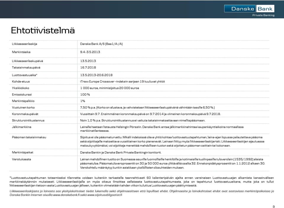 2018 Kohde-etuus Yksikkökoko itraxx Europe Crossover indeksin sarjaan 19 kuuluvat yhtiöt 1 000 euroa, minimisijoitus 20 000 euroa Emissiokurssi 100 % Merkintäpalkkio 1% Vuotuinen korko 7,50 % p.a. (Korko on alustava, ja vahvistetaan liikkeeseenlaskupäivänä vähintään tasolle 6,50 %.