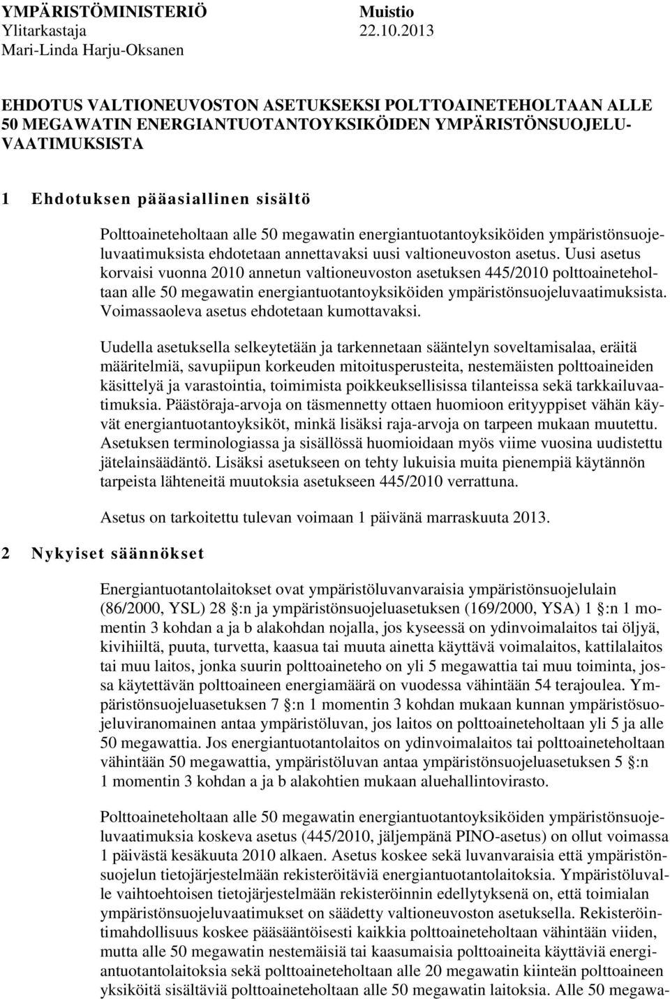 Polttoaineteholtaan alle 50 megawatin energiantuotantoyksiköiden ympäristönsuojeluvaatimuksista ehdotetaan annettavaksi uusi valtioneuvoston asetus.