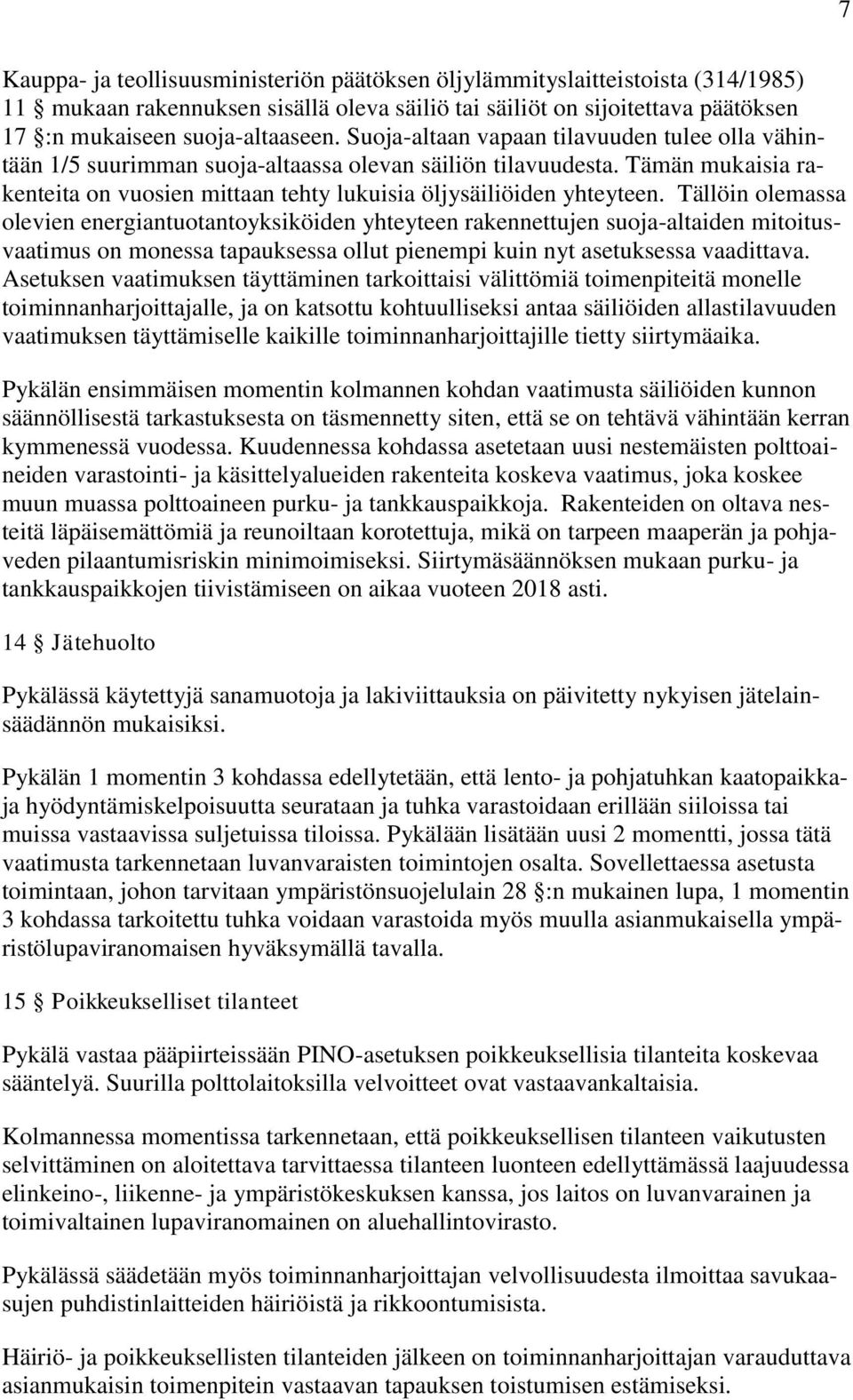 Tällöin olemassa olevien energiantuotantoyksiköiden yhteyteen rakennettujen suoja-altaiden mitoitusvaatimus on monessa tapauksessa ollut pienempi kuin nyt asetuksessa vaadittava.