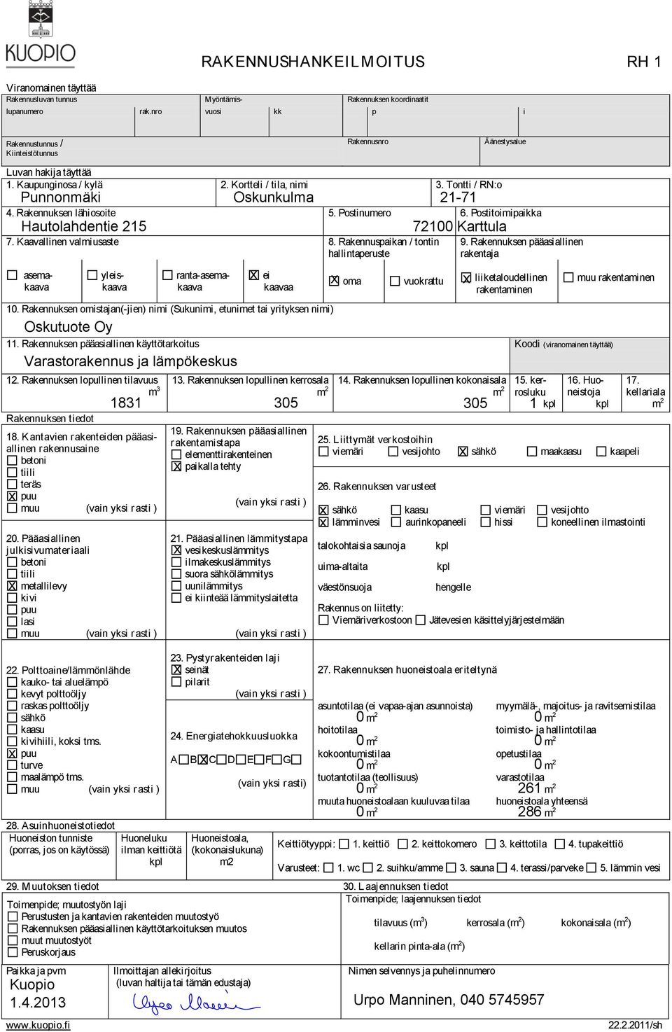 Postinumero 6. Postitoimipaikka Hautolahdentie 215 7. Kaavallinen valmiusaste 8. Rakennuspaikan / tontin hallintaperuste asemakaava yleiskaava ranta-asemakaava ei kaavaa 1.