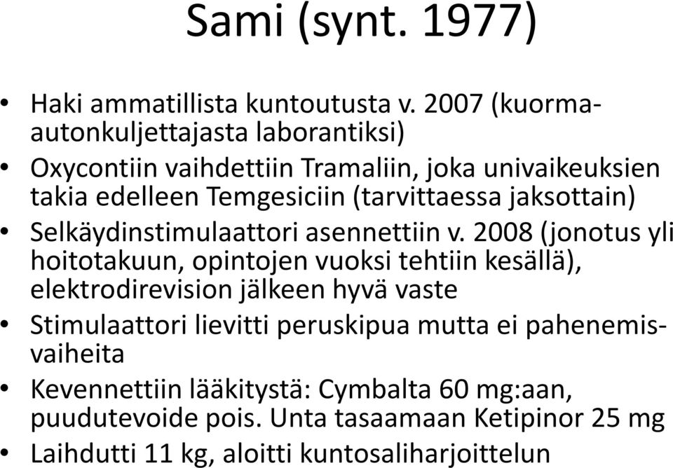 (tarvittaessa jaksottain) Selkäydinstimulaattori asennettiin v.