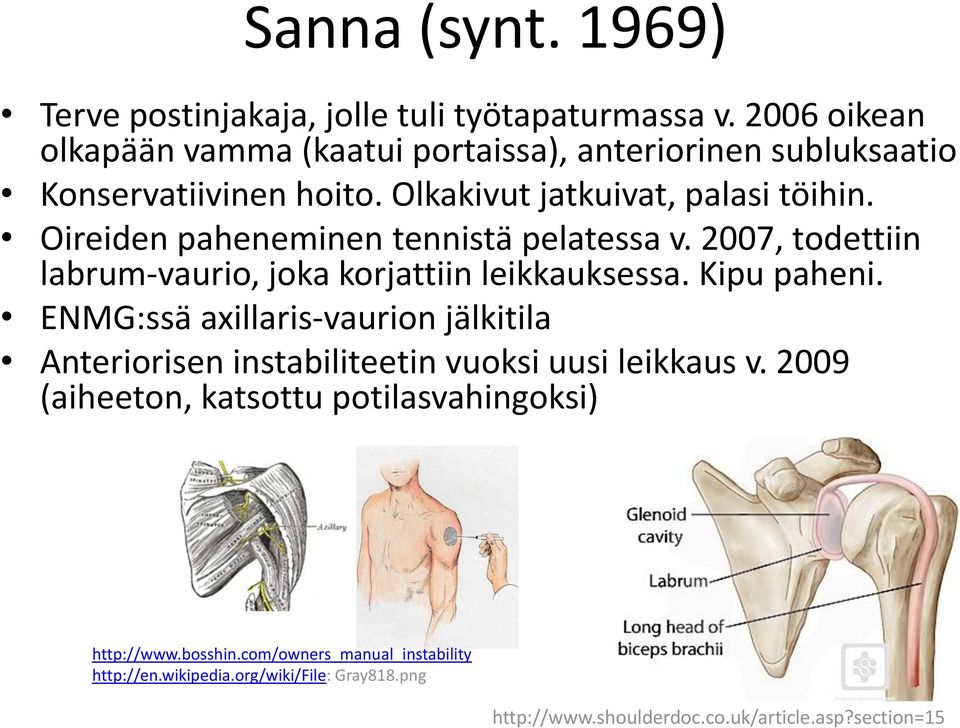 Oireiden paheneminen tennistä pelatessa v. 2007, todettiin labrum-vaurio, joka korjattiin leikkauksessa. Kipu paheni.