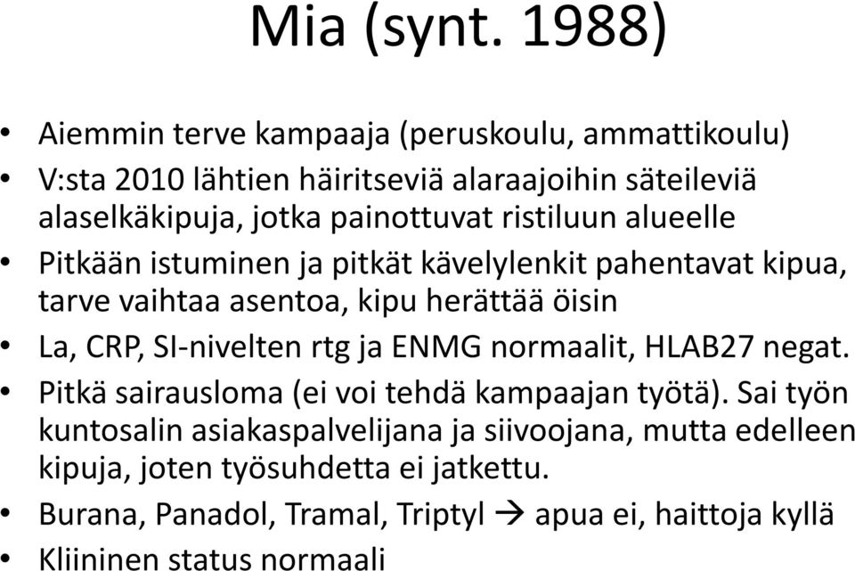 painottuvat ristiluun alueelle Pitkään istuminen ja pitkät kävelylenkit pahentavat kipua, tarve vaihtaa asentoa, kipu herättää öisin La, CRP,