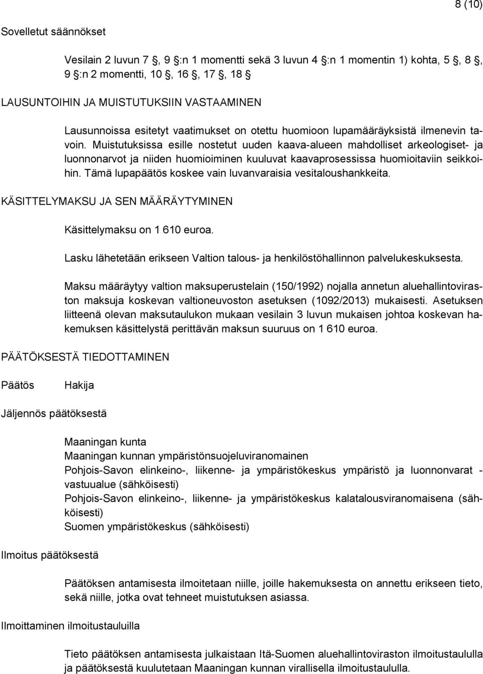 Muistutuksissa esille nostetut uuden kaava-alueen mahdolliset arkeologiset- ja luonnonarvot ja niiden huomioiminen kuuluvat kaavaprosessissa huomioitaviin seikkoihin.