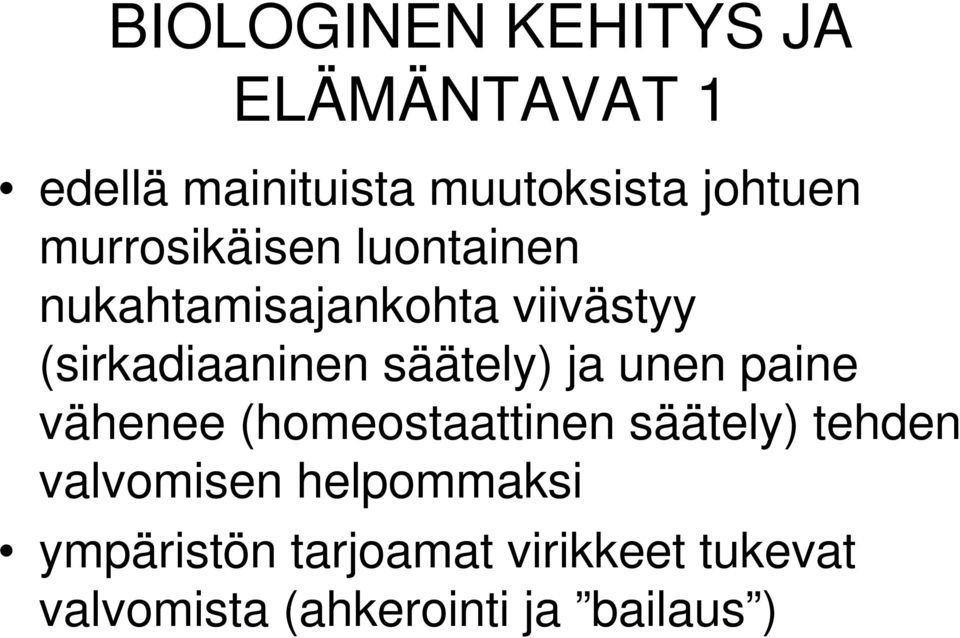 säätely) ja unen paine vähenee (homeostaattinen säätely) tehden valvomisen