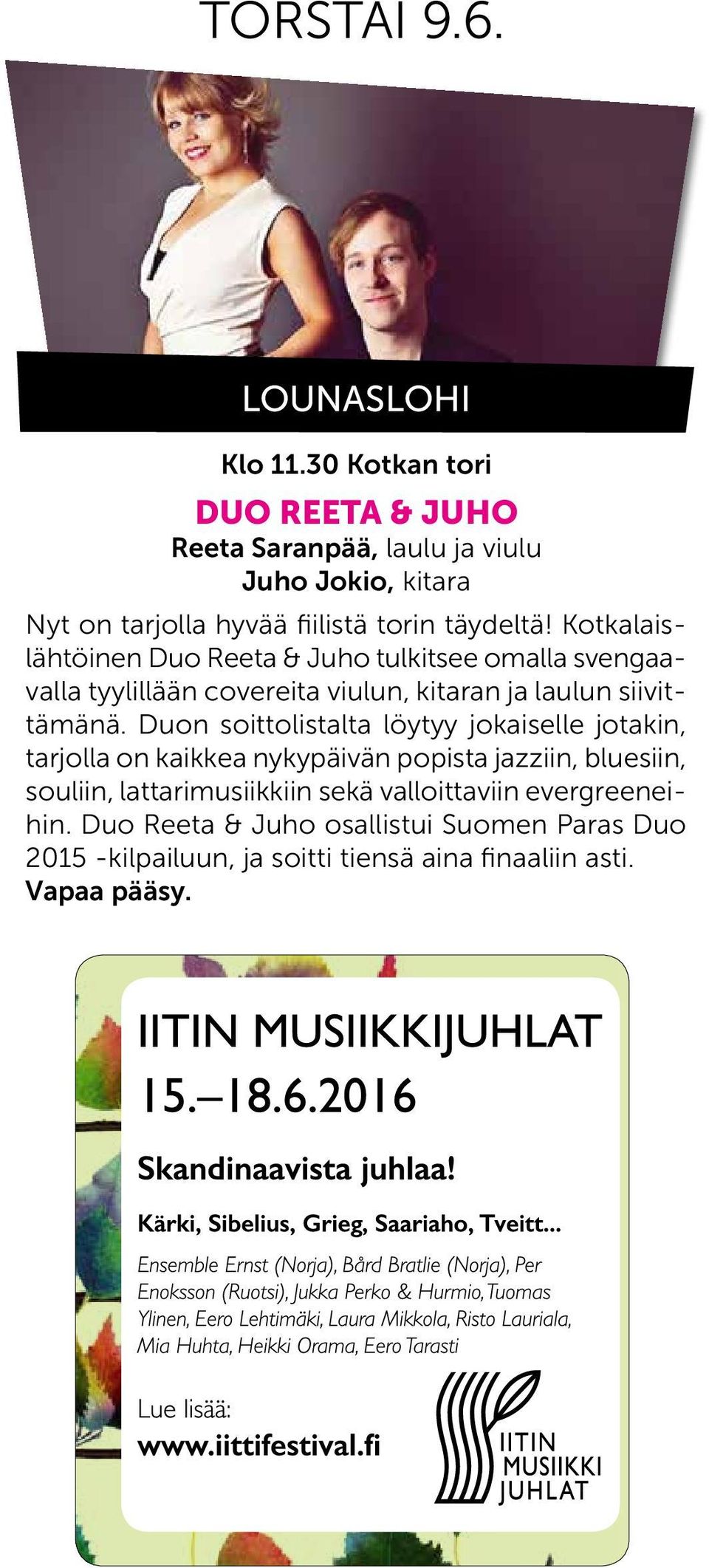 Kotkalaislähtöinen Duo Reeta & Juho tulkitsee omalla svengaavalla tyylillään covereita viulun, kitaran ja laulun siivittämänä.