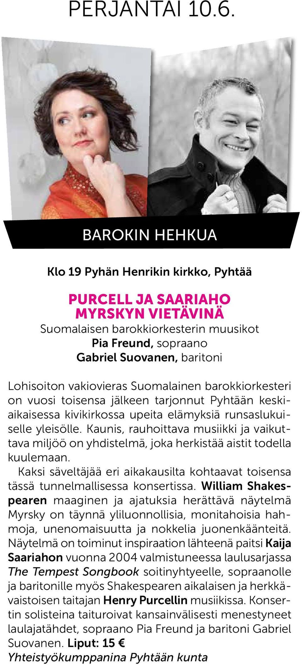 Suomalainen barokkiorkesteri on vuosi toisensa jälkeen tarjonnut Pyhtään keskiaikaisessa kivikirkossa upeita elämyksiä runsaslukuiselle yleisölle.