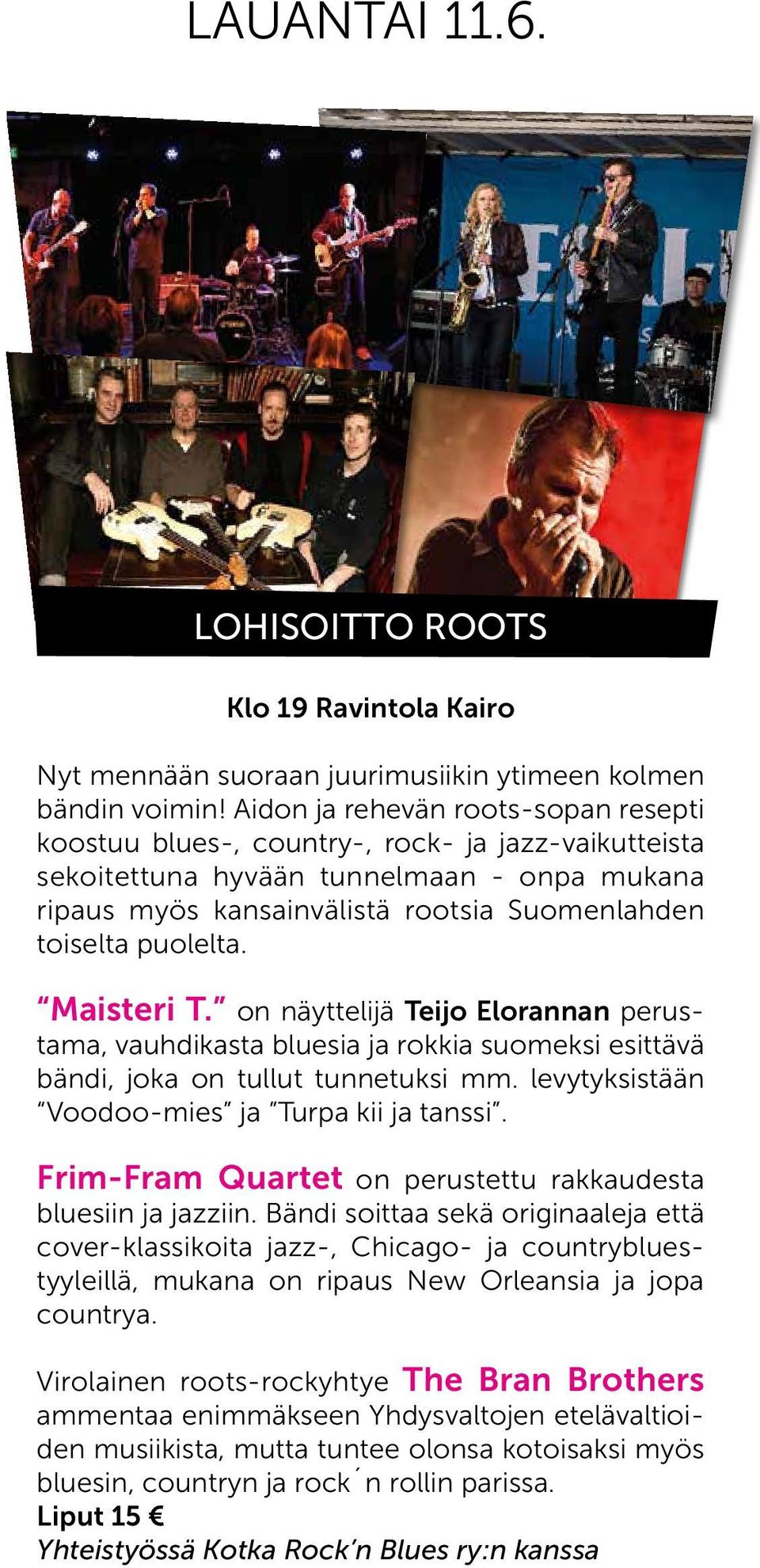 puolelta. Maisteri T. on näyttelijä Teijo Elorannan perustama, vauhdikasta bluesia ja rokkia suomeksi esittävä bändi, joka on tullut tunnetuksi mm. levytyksistään Voodoo-mies ja Turpa kii ja tanssi.