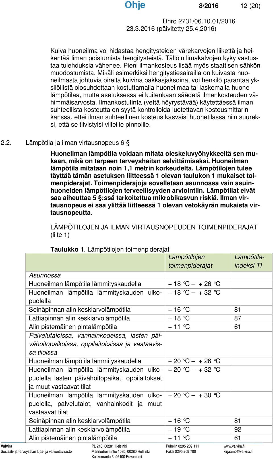 Mikäli esimerkiksi hengitystiesairailla on kuivasta huoneilmasta johtuvia oireita kuivina pakkasjaksoina, voi henkilö parantaa yksilöllistä olosuhdettaan kostuttamalla huoneilmaa tai laskemalla