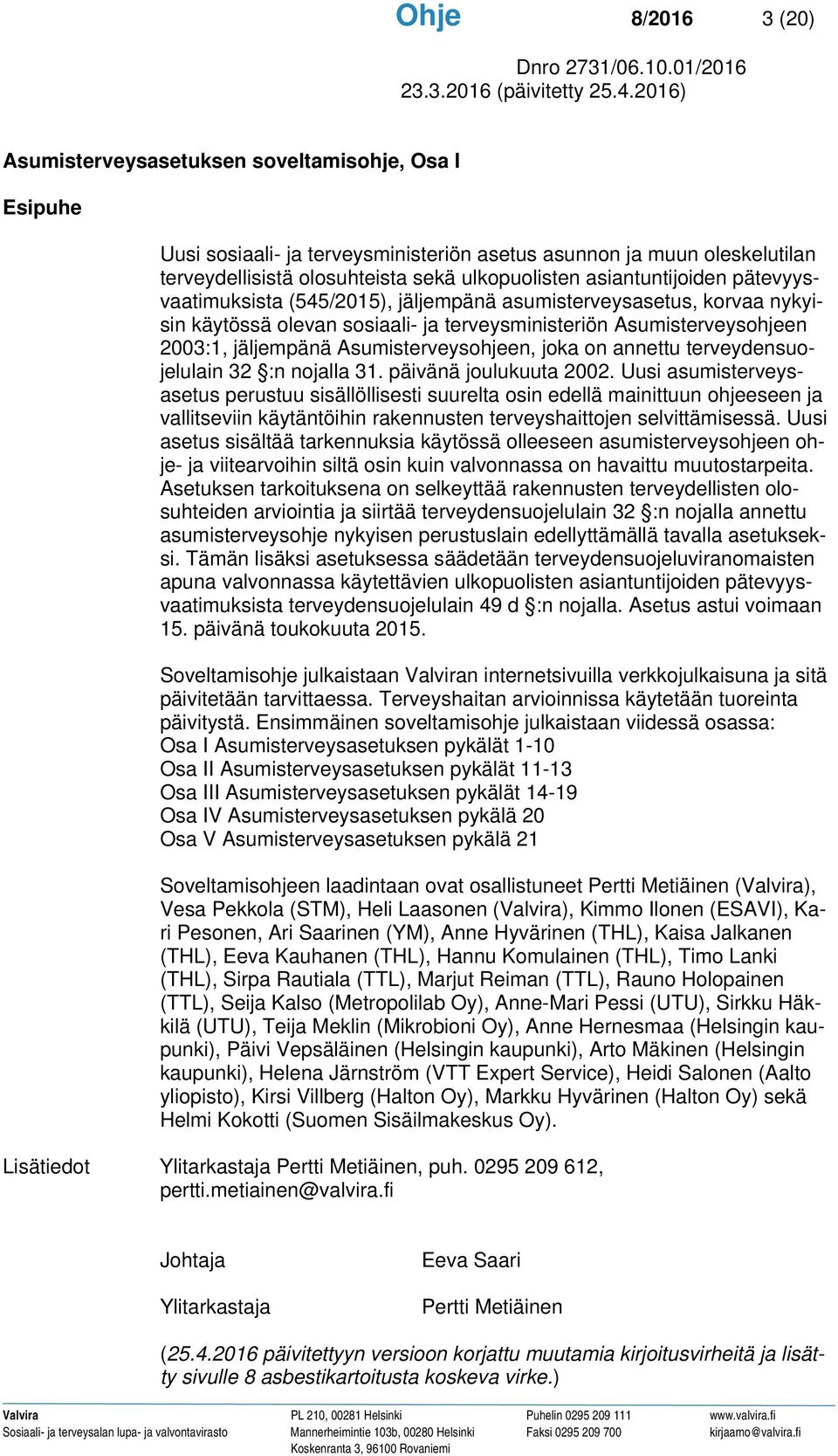 Asumisterveysohjeen, joka on annettu terveydensuojelulain 32 :n nojalla 31. päivänä joulukuuta 2002.