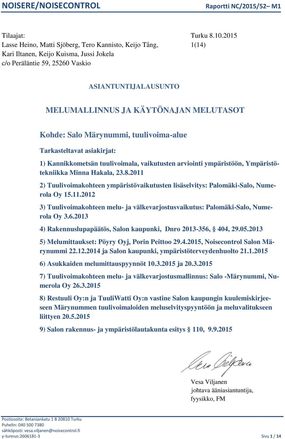 Kohde: Salo Märynummi, tuulivoima-alue Tarkasteltavat asiakirjat: 1) Kannikkometsän tuulivoimala, vaikutusten arviointi ympäristöön, Ympäristötekniikka Minna Hakala, 23.8.