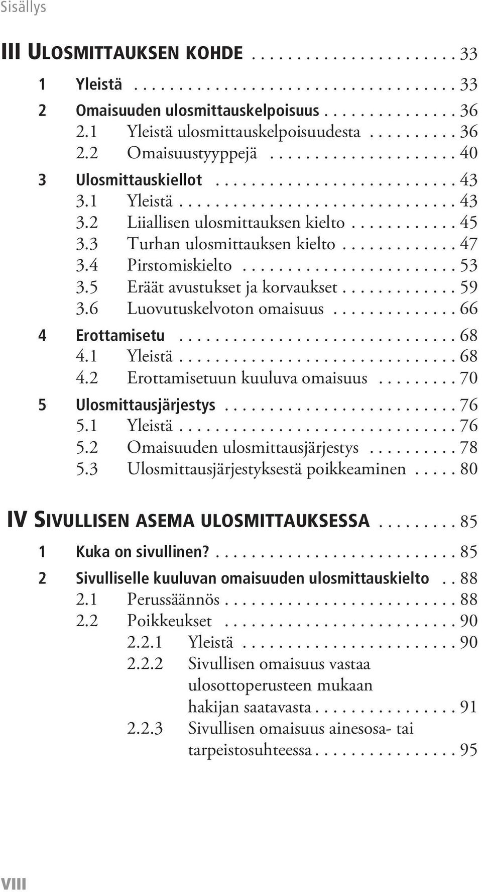 3 Turhan ulosmittauksen kielto............. 47 3.4 Pirstomiskielto........................ 53 3.5 Eräät avustukset ja korvaukset............. 59 3.6 Luovutuskelvoton omaisuus.............. 66 4 Erottamisetu.