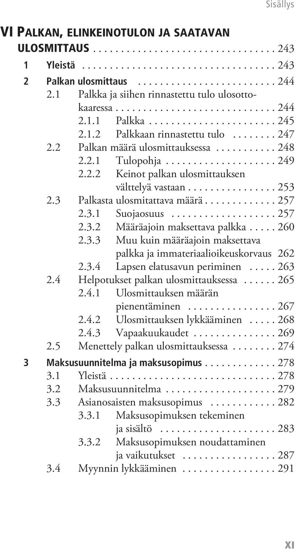 2 Palkan määrä ulosmittauksessa........... 248 2.2.1 Tulopohja.................... 249 2.2.2 Keinot palkan ulosmittauksen välttelyä vastaan................ 253 2.3 Palkasta ulosmitattava määrä............. 257 2.