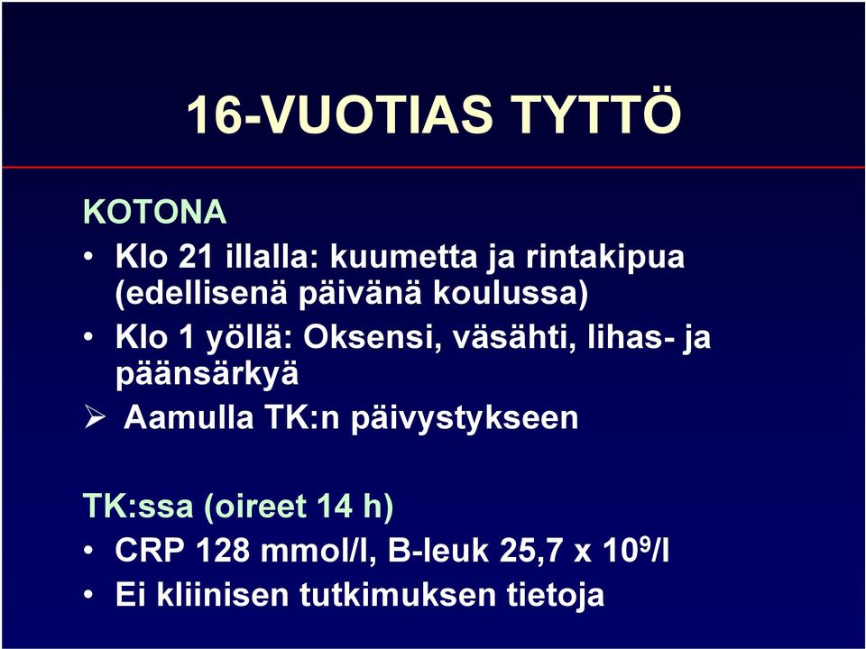 lihas- ja päänsärkyä Aamulla TK:n päivystykseen TK:ssa (oireet 14