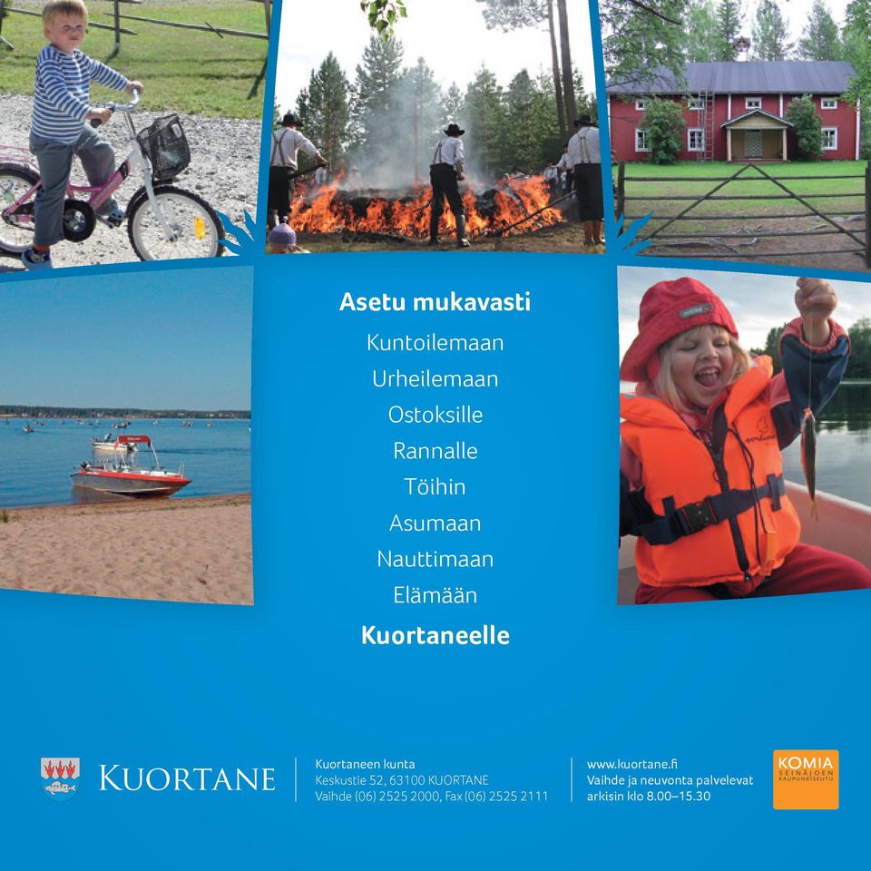 63100 KUORTANE Vaihde (06) 2525 2000, Fax (06) 2525 2111 www.kuortane.