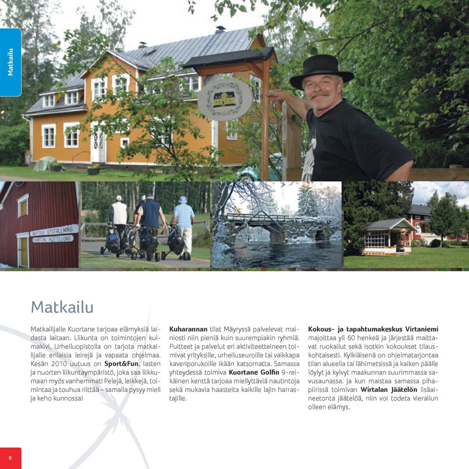 Kuharannan tilat Mäyryssä palvelevat mainiosti niin pieniä kuin suurempiakin ryhmiä.