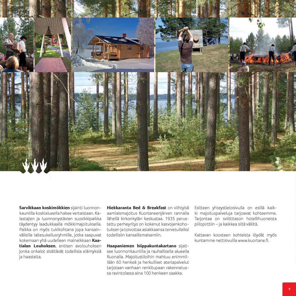 elämyksiä ja haasteita. Hiekkaranta Bed & Breakfast on viihtyisä aamiaismajoitus Kuortaneenjärven rannalla lähellä kirkonkylän keskustaa.
