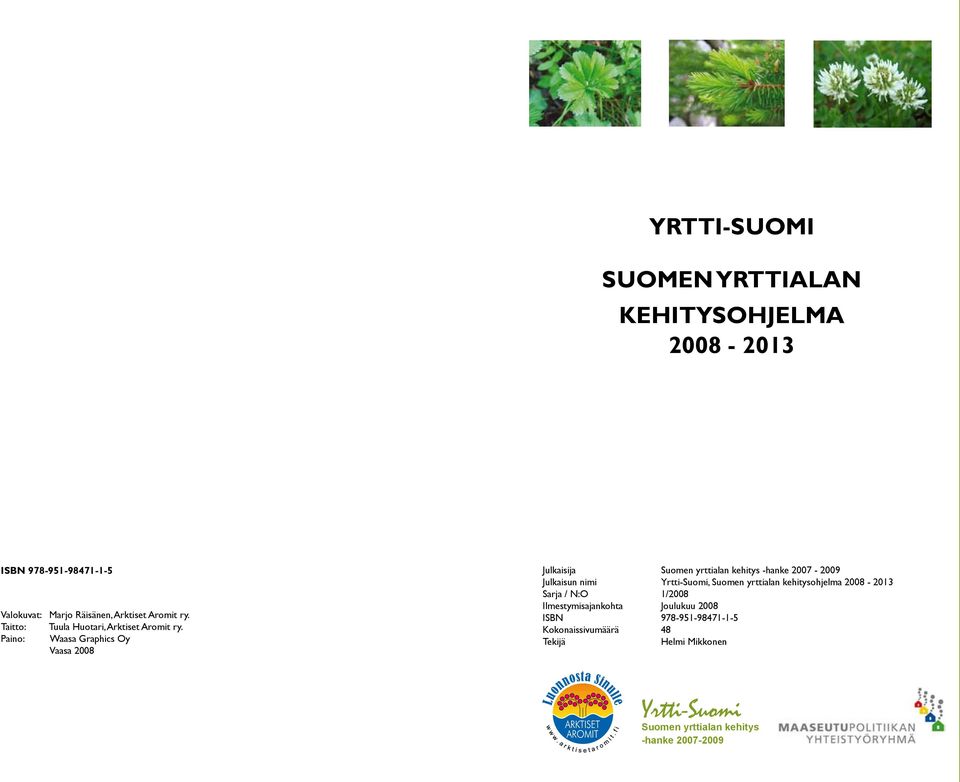 Paino: Waasa Graphics Oy Vaasa 2008 Julkaisija Suomen yrttialan kehitys -hanke 2007-2009 Julkaisun nimi Yrtti-Suomi, Suomen