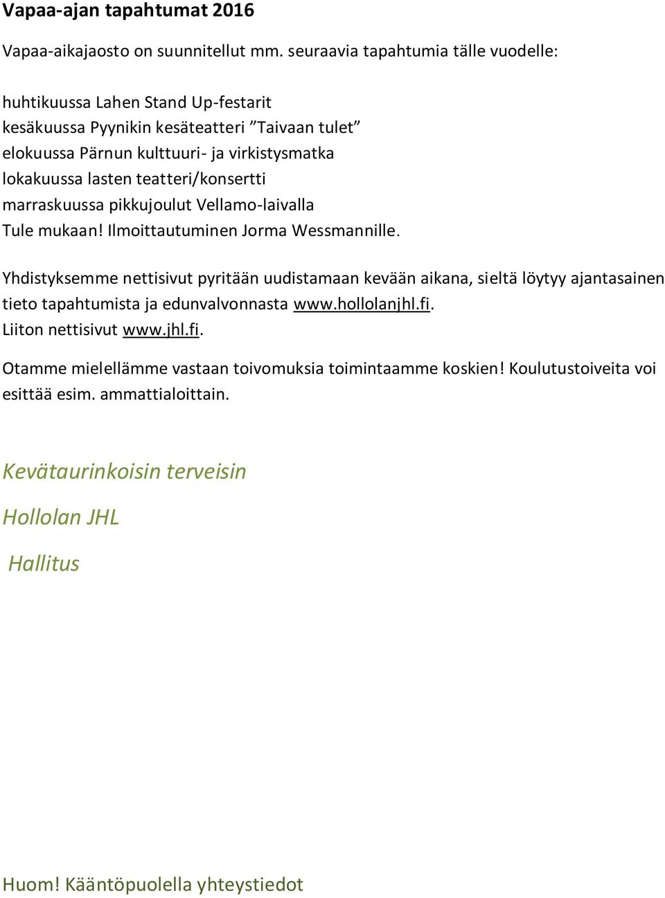 lasten teatteri/konsertti marraskuussa pikkujoulut Vellamo-laivalla Tule mukaan! Ilmoittautuminen Jorma Wessmannille.