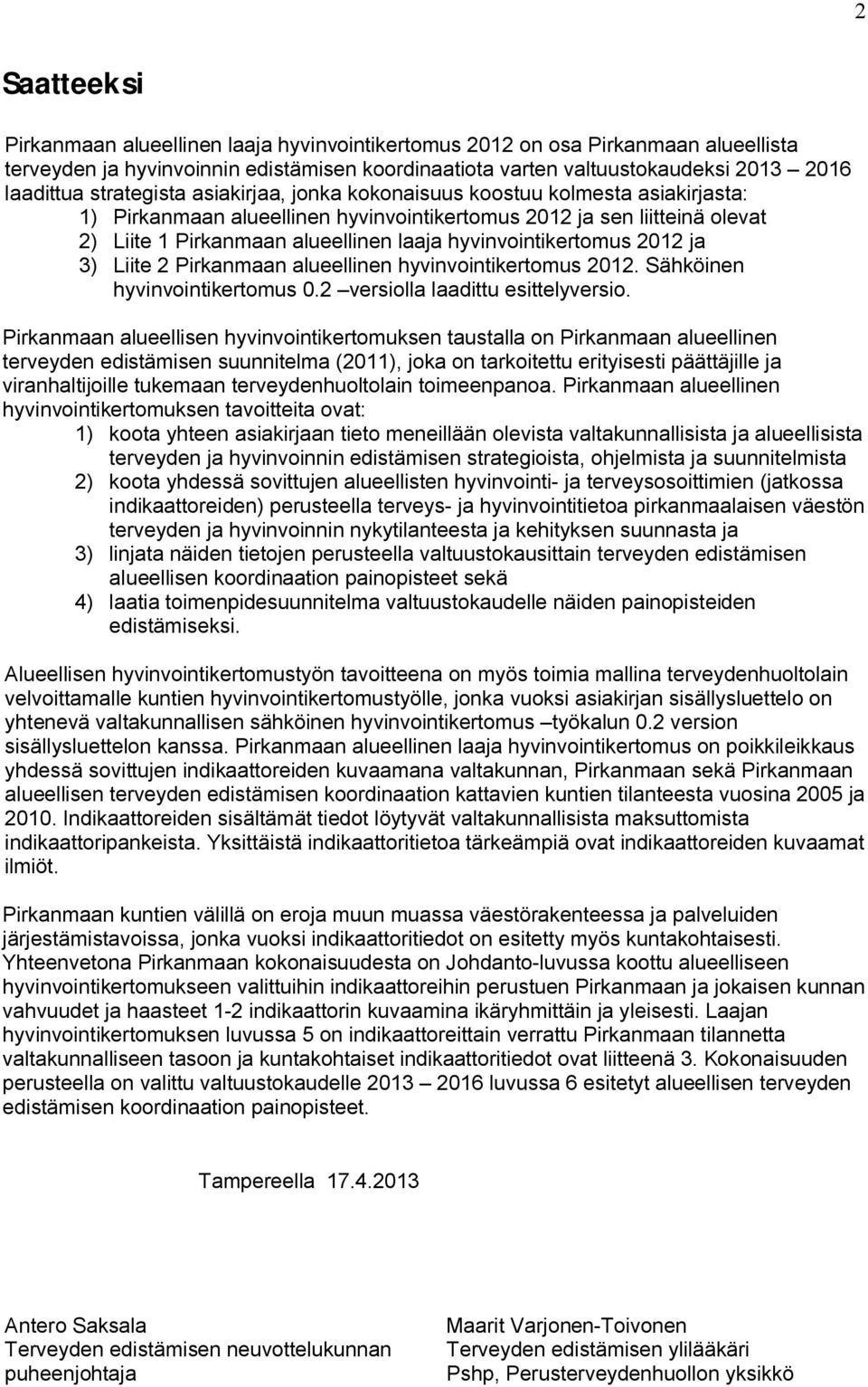 hyvinvointikertomus 2012 ja 3) Liite 2 Pirkanmaan alueellinen hyvinvointikertomus 2012. Sähköinen hyvinvointikertomus 0.2 versiolla laadittu esittelyversio.