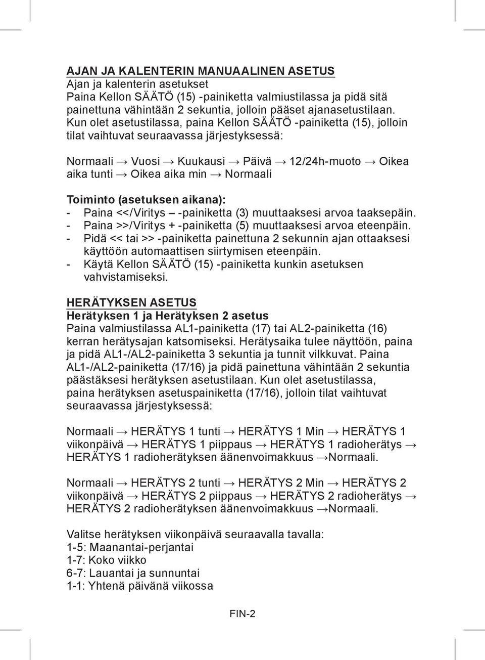 Toiminto (asetuksen aikana): - Paina <</Viritys -painiketta (3) muuttaaksesi arvoa taaksepäin. - Paina >>/Viritys + -painiketta (5) muuttaaksesi arvoa eteenpäin.
