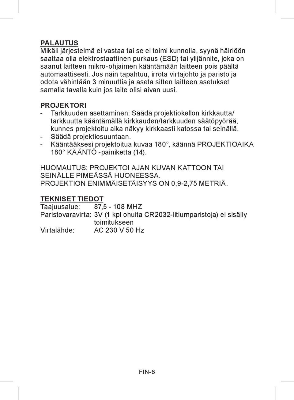 PROJEKTORI - Tarkkuuden asettaminen: Säädä projektiokellon kirkkautta/ tarkkuutta kääntämällä kirkkauden/tarkkuuden säätöpyörää, kunnes projektoitu aika näkyy kirkkaasti katossa tai seinällä.