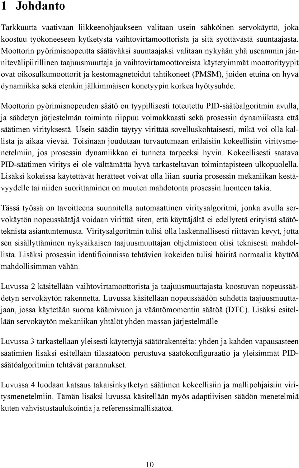 ja kestomagnetoidut tahtikoneet (PMSM), joiden etuina on hyvä dynamiikka sekä etenkin jälkimmäisen konetyypin korkea hyötysuhde.