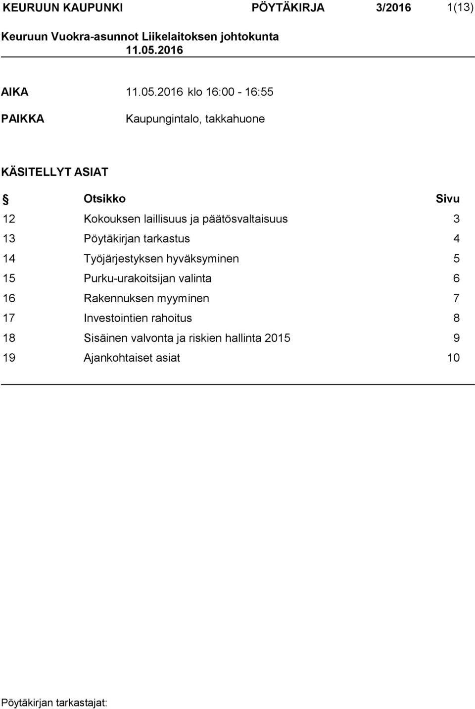 2016 klo 16:00-16:55 PAIKKA Kaupungintalo, takkahuone KÄSITELLYT ASIAT Otsikko Sivu 12 Kokouksen