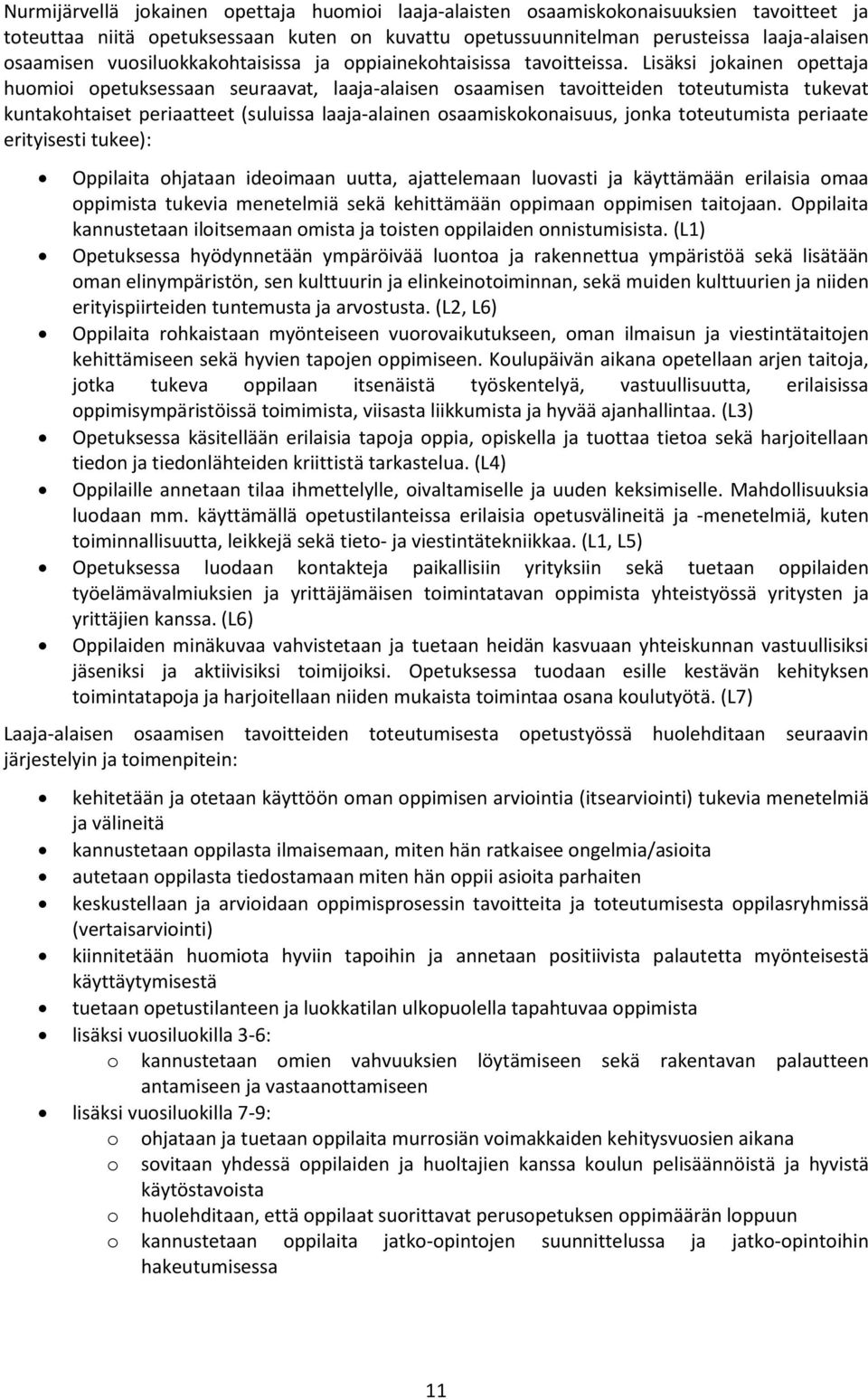 Lisäksi jokainen opettaja huomioi opetuksessaan seuraavat, laaja-alaisen osaamisen tavoitteiden toteutumista tukevat kuntakohtaiset periaatteet (suluissa laaja-alainen osaamiskokonaisuus, jonka