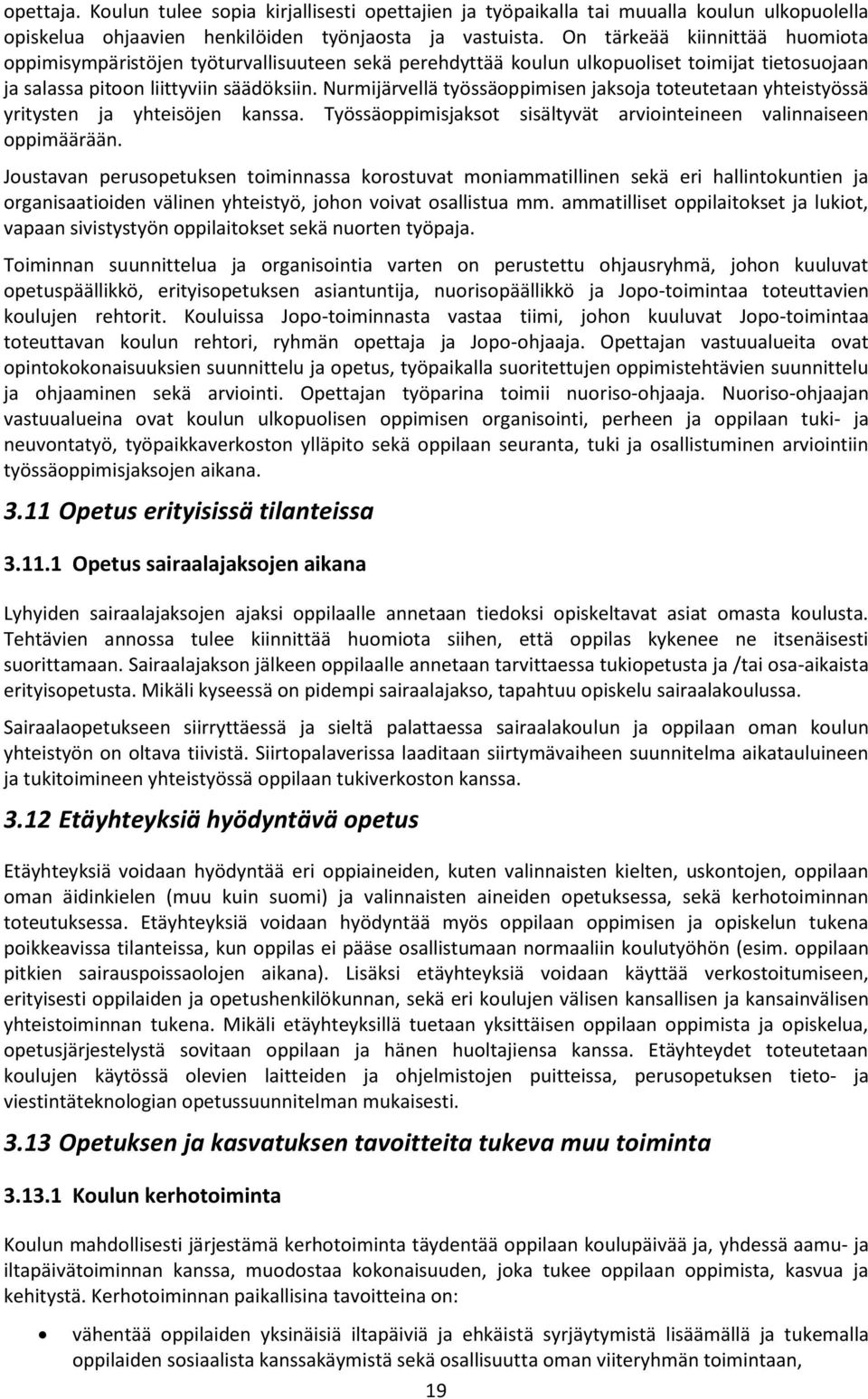 Nurmijärvellä työssäoppimisen jaksoja toteutetaan yhteistyössä yritysten ja yhteisöjen kanssa. Työssäoppimisjaksot sisältyvät arviointeineen valinnaiseen oppimäärään.